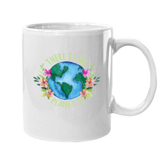 There Is No Planet B Save Mother Earth Love Environment Coffee Mug