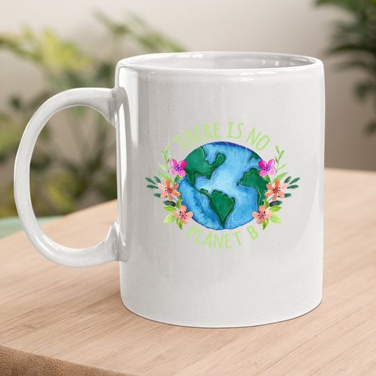 There Is No Planet B Save Mother Earth Love Environment Coffee Mug