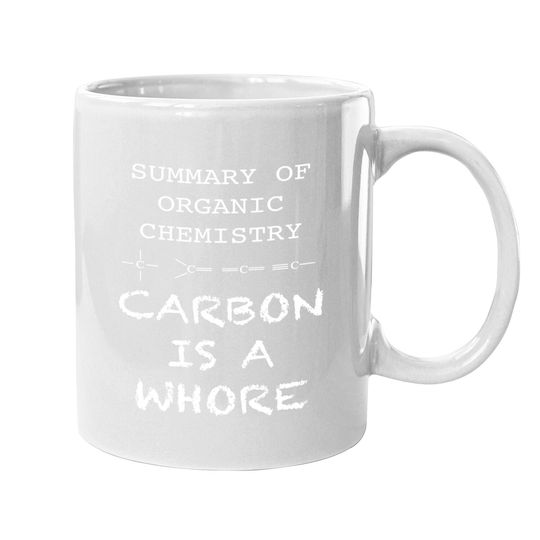 Carbon Is A Whore Funny Summary Of Organic Chemistry Coffee Mug