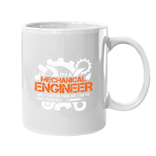 Funny Mechanical Engineer I Can't Fix Stupid Coffee Mug
