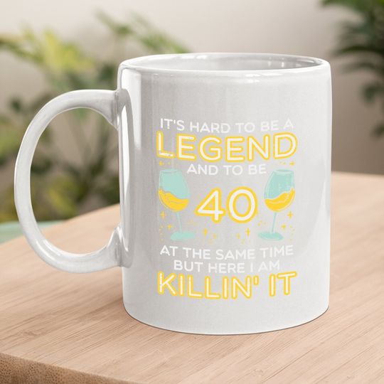 Hard To Be Legend And 40 Killin It Coffee Mug