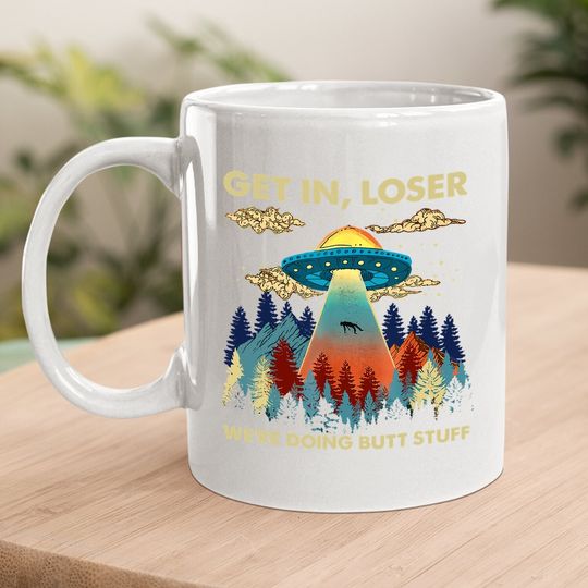 Get In Loser Alien Ufo Coffee Mug