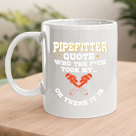 Pipefitter Gifts Plumber Plumbing Quote Coffee Mug