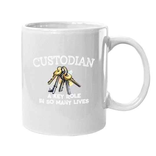 Custodian Key Role In Many Lives Janitor Appreciation Coffee Mug