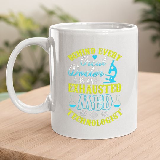 Behind Every Great Doctor, Medical Tech, Lab Technician Coffee Mug