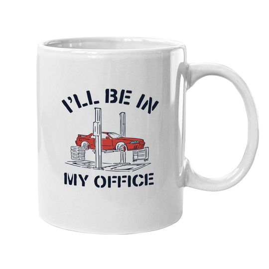 I'll Be In My Office Auto Mechanic Gifts Car Coffee Mug