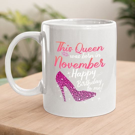 Black Queens Are Born In November Birthday For Coffee Mug