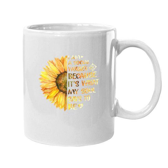 I Am A Social Worker It's What My Soul Says To Be Sunflower Coffee Mug