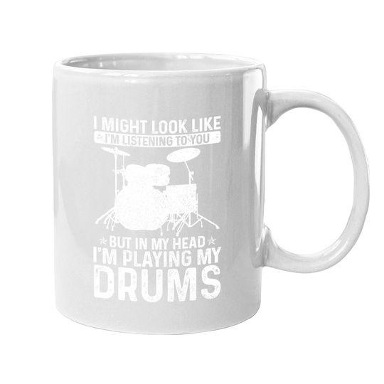 I Might Look Like I'm Listening Playing Drums Drummer Coffee Mug