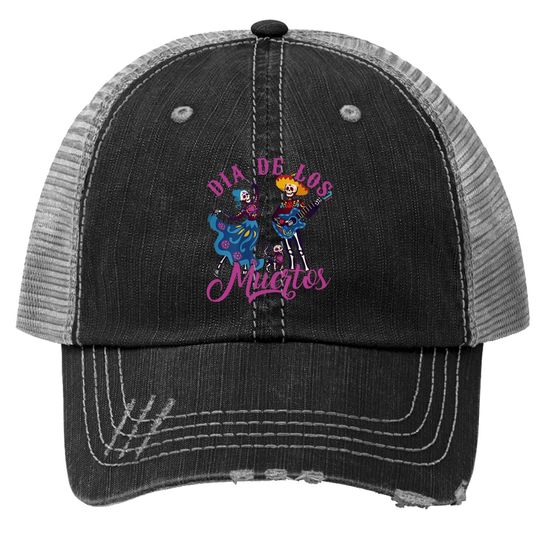 Muertos Dia De Los Day Of The Dead Skeleton Dancing Trucker Hat