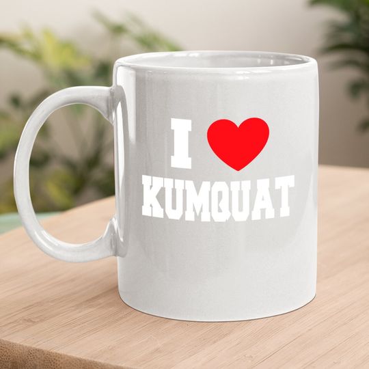 I Love Kumquat Coffee Mug