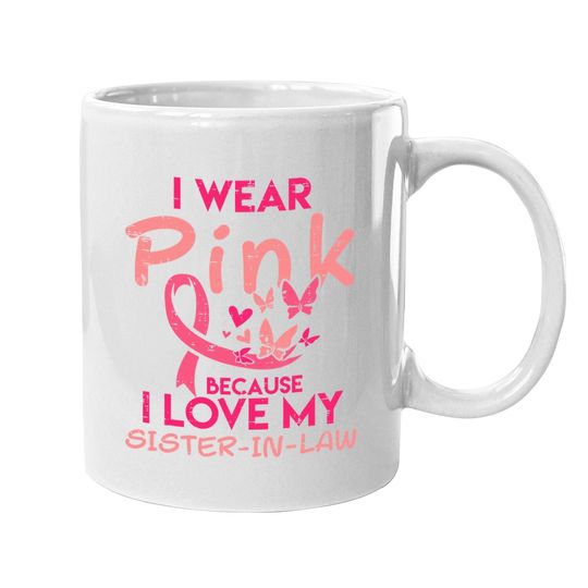 I Wear Pink I Love My Sister In Law Breast Cancer Awareness Coffee Mug