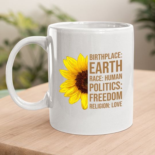 Birthplace Earth Race Human Politics Freedom Love Sunflower Coffee Mug