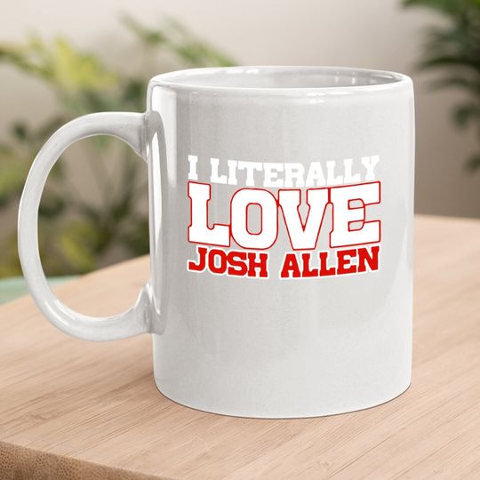 I Literally Love Josh Allen Buffalo Football Coffee Mug
