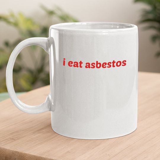 I Eat Asbestos Coffee Mug