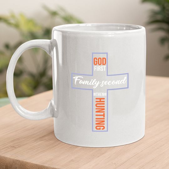 God First Family Second Then Hunting Coffee Mug