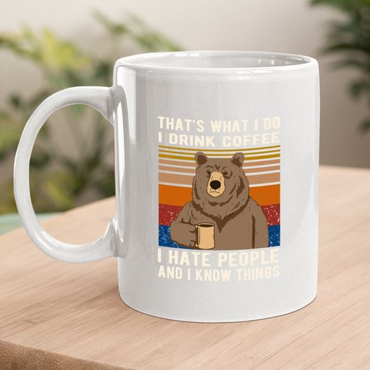 That's What I Do I Drink Coffee I Hate People And I Know Things Coffee Mug