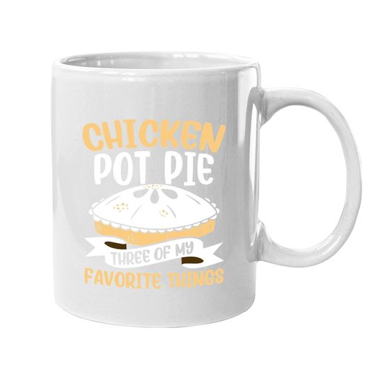 Chicken Pot Pie Three Of My Favorite Things Foodie Eating Coffee Mug