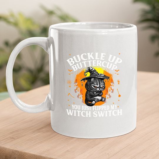 Cat Buckle Up Buttercup You Just Flipped My Witch Switch Coffee Mug