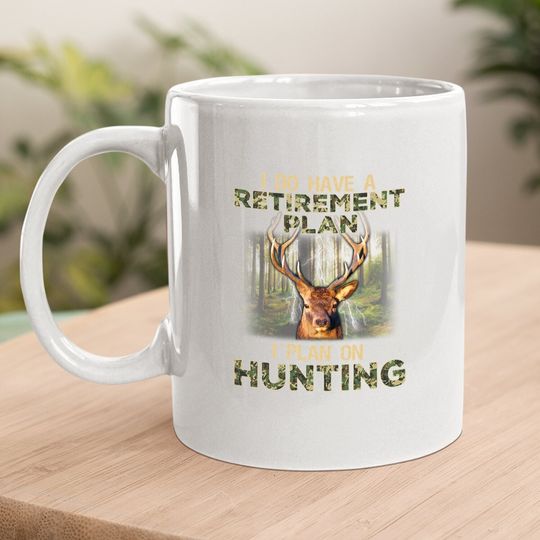 I Do Have A Retirement Plan I Plan On Hunting Coffee Mug