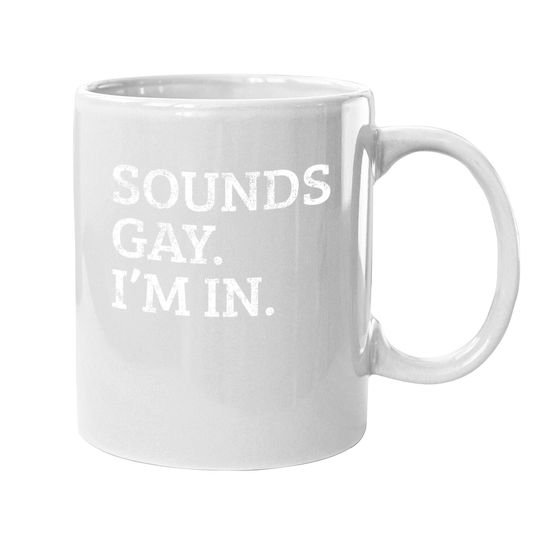 Sounds Gay Im In Funny Coffee Mug