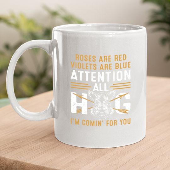 Rose Are Red Violets Are Blue Attention All Hog I Am Coming For You Coffee Mug