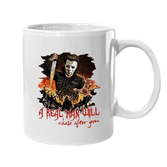 Halloween Michael Myers Plus Size A Real Man Will Chase After You Coffee Mug