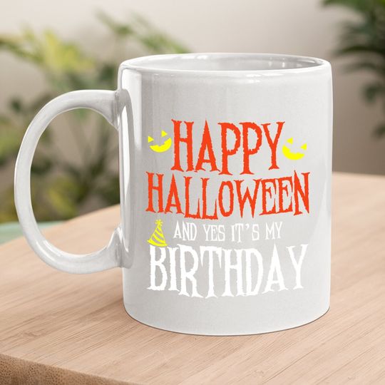 Happy Halloween & Yes It's My Birthday Funny Birthday Party Coffee Mug