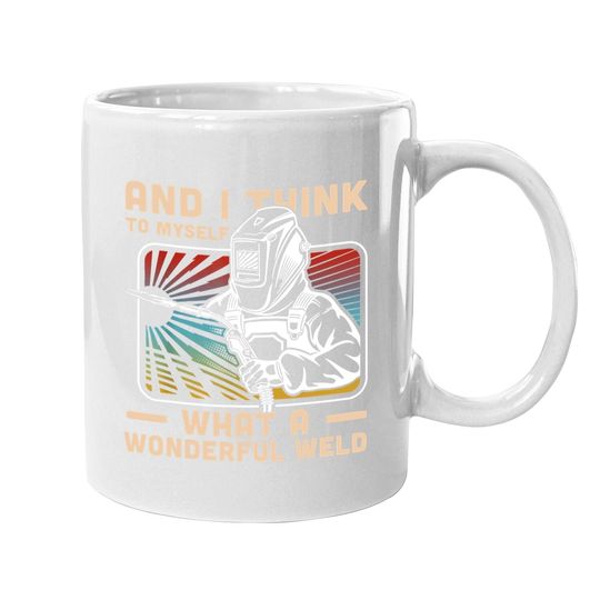 And I Think To Myself What A Wonderful Weld Coffee Mug