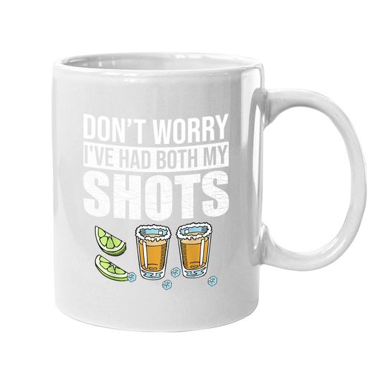 Don't Worry I've Had Both My Shots Funny Vaccination Tequila Coffee Mug