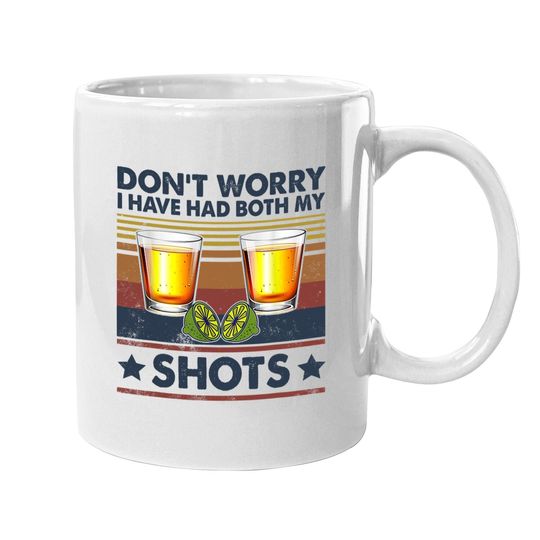 Don't Worry I've Had Both My Shots Funny Vaccination Tequila Coffee Mug