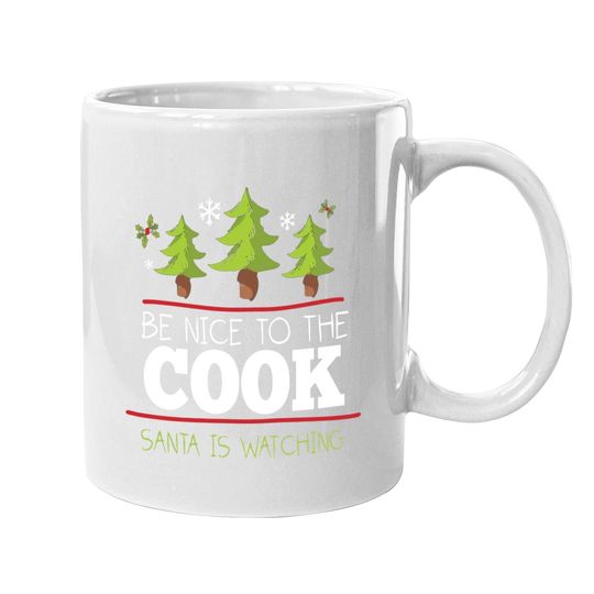 Be Nice To The Cook Santa Is Watching Coffee Mug