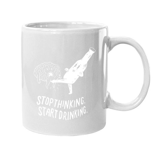 Stop Thinking Start Drinking Coffee Mug