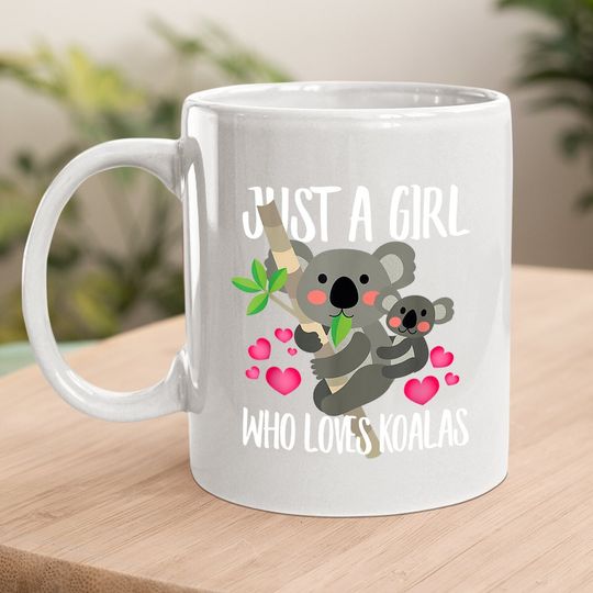 Just A Girl Who Loves Koalas Dad Mom Boy Birth-day Gift Coffee Mug