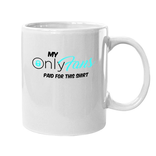 Only Fans My Only Fans Paid For This Coffee Mug Coffee Mug