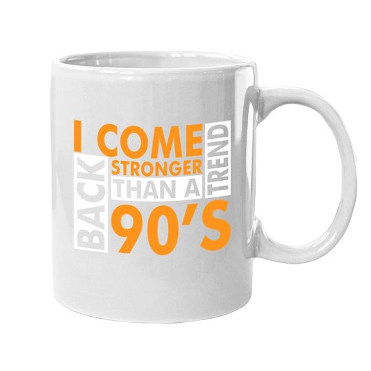 I Come Back Stronger Than A 90s Trend Coffee Mug