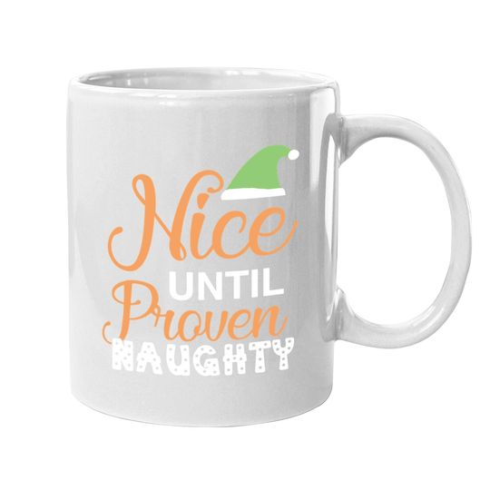 Nice Until Proven Naughty Christmas Coffee Mug