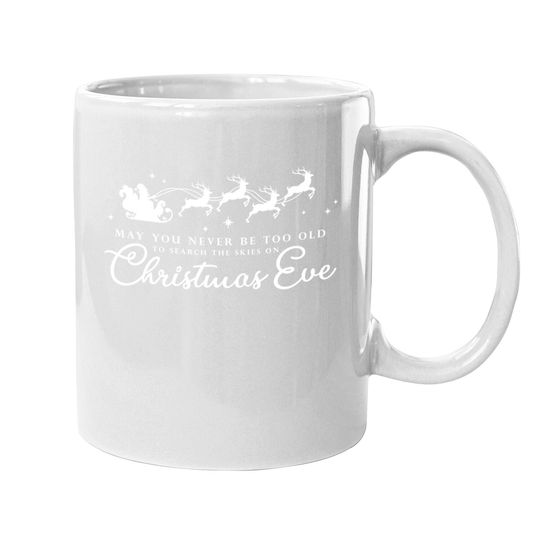 May You Never Be Too Old To Search The Skies On Christmas Eve Coffee Mug