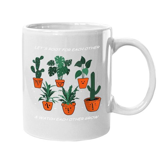 Let's Root For Each Other And Watch Each Other Grow Coffee.  mug
