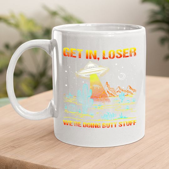 Alien Coffee.  mug Get In Loser
