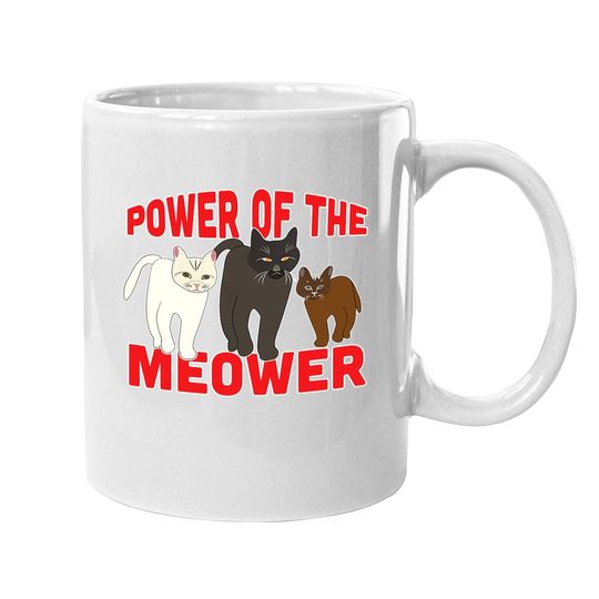 Power Of The Meower Cat Appreciation Hilarious Coffee.  mug