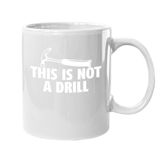 Sarcastic Adult Coffee. mug, This Is Not A Drill Mug, Funny Coffee. mug