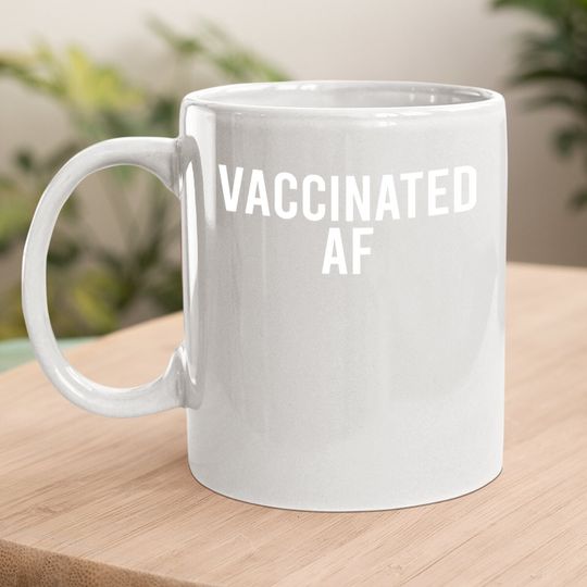 Vaccinated Af Pro Vax Humor Graphic Coffee.  mug