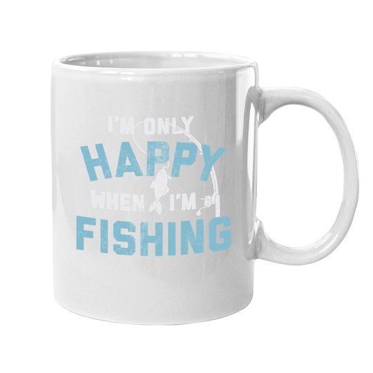 I'm Only Happy When I'm Fishing Coffee. mug Funny Fathers Day Outdoor Hobby Gift Mug