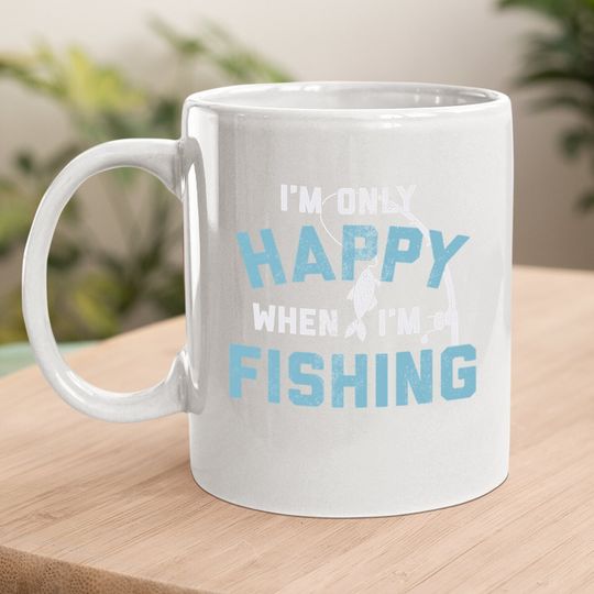 I'm Only Happy When I'm Fishing Coffee. mug Funny Fathers Day Outdoor Hobby Gift Mug