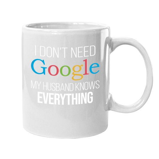 I Don't Need Google, My Wife Knows Everything! | Funny Husband Dad Groom Coffee.  mug