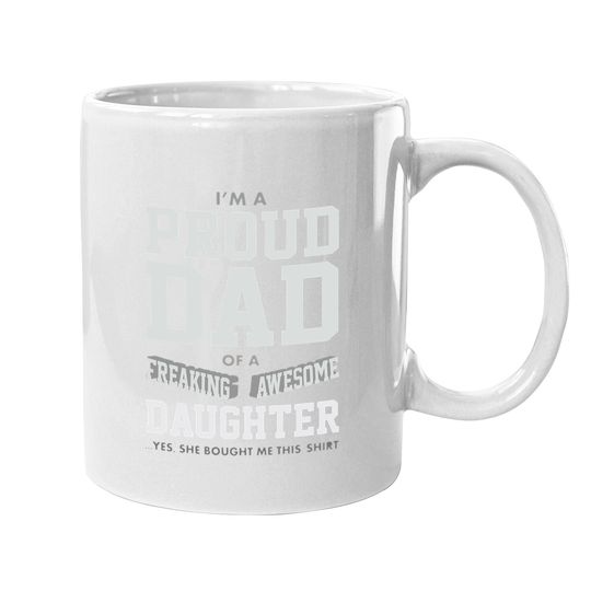 Proud Dad Of A Freaking Awesome Daughter Funny Gift For Dads Coffee.  mug