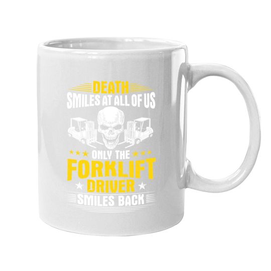 Forklift Operator Death Smiles At All Of Us Forklift Driver Coffee.  mug