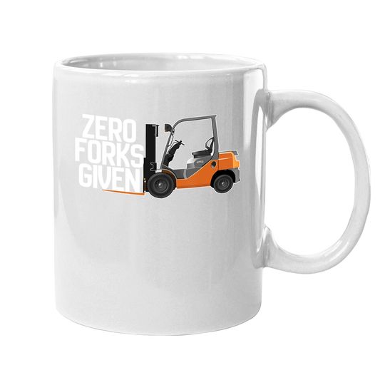 Funny Forklift Operator - Zero Forks Given Coffee.  mug