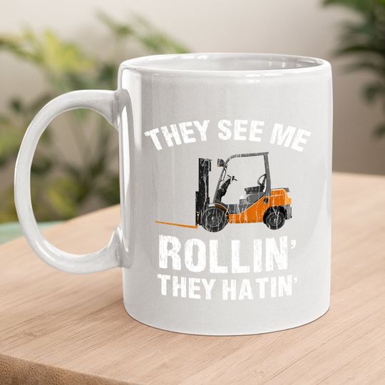 They See Me Rollin' They Hatin' Funny Forklift Driver Gift Coffee.  mug